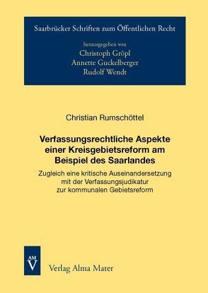 Verfassungsrechtliche Aspekte einer Kreisgebietsreform am Beispiel des Saarlandes von Rumschöttel,  Christian