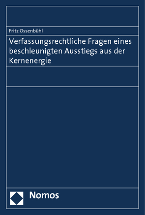 Verfassungsrechtliche Fragen eines beschleunigten Ausstiegs aus der Kernenergie von Ossenbühl,  Fritz