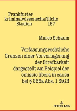 Verfassungsrechtliche Grenzen einer Vorverlagerung der Strafbarkeit dargestellt am Beispiel der omissio libera in causa bei § 266a Abs. 1 StGB von Schaum,  Marco