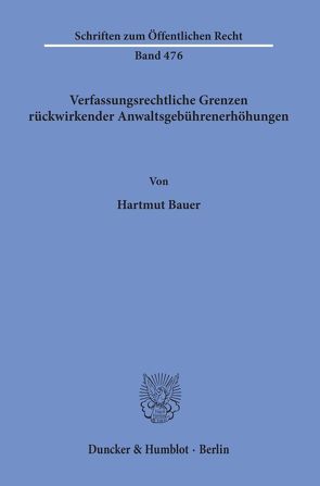 Verfassungsrechtliche Grenzen rückwirkender Anwaltsgebührenerhöhungen. von Bauer,  Hartmut