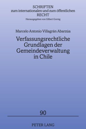 Verfassungsrechtliche Grundlagen der Gemeindeverwaltung in Chile von Villagrán Abarzúa,  Marcelo