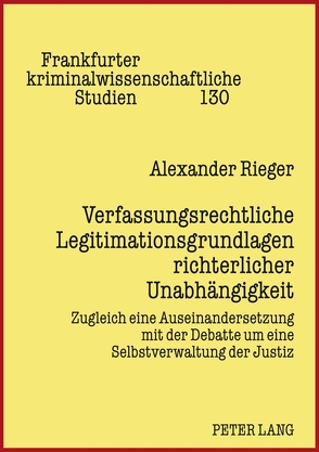 Verfassungsrechtliche Legitimationsgrundlagen richterlicher Unabhängigkeit von Rieger,  Alexander