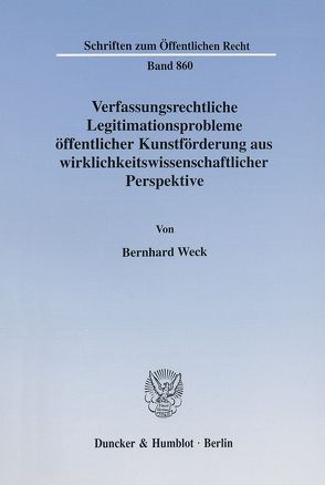 Verfassungsrechtliche Legitimationsprobleme öffentlicher Kunstförderung aus wirklichkeitswissenschaftlicher Perspektive. von Weck,  Bernhard