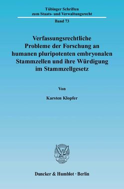 Verfassungsrechtliche Probleme der Forschung an humanen pluripotenten embryonalen Stammzellen und ihre Würdigung im Stammzellgesetz. von Klopfer,  Karsten