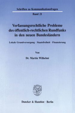 Verfassungsrechtliche Probleme des öffentlich-rechtlichen Rundfunks in den neuen Bundesländern. von Wilhelmi,  Martin