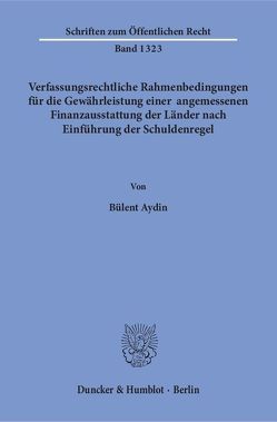 Verfassungsrechtliche Rahmenbedingungen für die Gewährleistung einer angemessenen Finanzausstattung der Länder nach Einführung der Schuldenregel. von Aydin,  Bülent