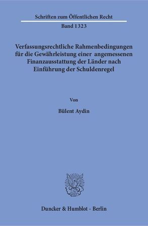 Verfassungsrechtliche Rahmenbedingungen für die Gewährleistung einer angemessenen Finanzausstattung der Länder nach Einführung der Schuldenregel. von Aydin,  Bülent