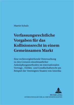 Verfassungsrechtliche Vorgaben für das Kollisionsrecht in einem Gemeinsamen Markt von Schulz,  Martin