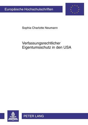 Verfassungsrechtlicher Eigentumsschutz in den USA von Neumann,  Sophia Charlotte