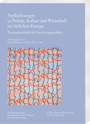 Verflechtungen in Politik, Kultur und Wirtschaft im östlichen Europa von Hackmann,  Jörg, Loew,  Peter Oliver