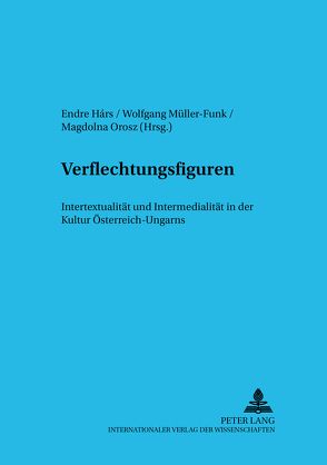 Verflechtungsfiguren von Hárs,  Endre, Müller-Funk,  Wolfgang, Orosz,  Magdolna