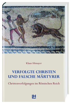 Verfolgte Christen und falsche Märtyrer von Altmayer,  Klaus