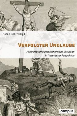 Verfolgter Unglaube von Berner,  Ulrich, Burkhardt,  Albrecht, Deflers,  Isabelle, Dinzelbacher,  Peter, Gräf,  Kai, Kirsch,  Anja, Klug,  Petra, Krämer,  Hans Martin, Quack,  Johannes, Reißfelder,  David, Richter,  Susan, Schielke,  Samuli, Schroeder,  Peter, Spiekermann,  Björn, Strehlau,  Hanna, Tesar,  Jan, Weltecke,  Dorothea