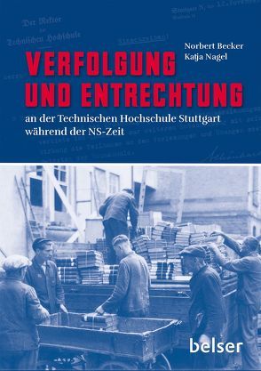 Verfolgung und Entrechtung an der Technischen Hochschule Stuttgart während der NS-Zeit von Becker,  Norbert, Nagel,  Katja