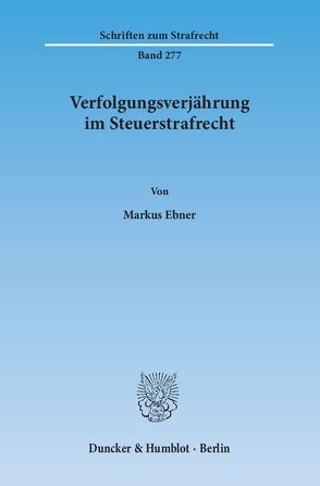 Verfolgungsverjährung im Steuerstrafrecht. von Ebner,  Markus