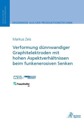 Verformung dünnwandiger Graphitelektroden mit hohen Aspektverhältnissen beim funkenerosiven Senken von Zeis,  Markus