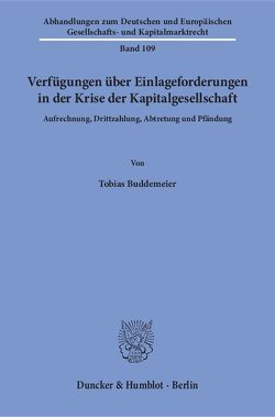 Verfügungen über Einlageforderungen in der Krise der Kapitalgesellschaft. von Buddemeier,  Tobias