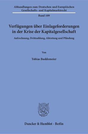 Verfügungen über Einlageforderungen in der Krise der Kapitalgesellschaft. von Buddemeier,  Tobias