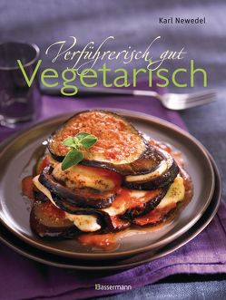 Verführerisch gut: Vegetarisch von Newedel,  Karl