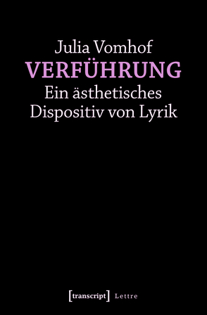 Verführung – Ein ästhetisches Dispositiv von Lyrik von Vomhof,  Julia