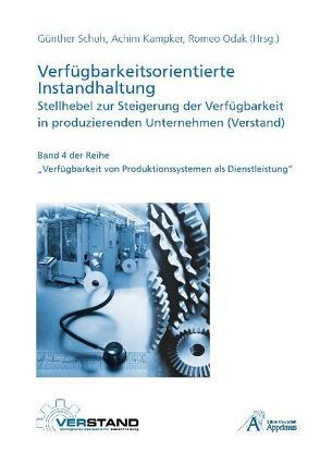 Verfügbarkeitsorientierte Instandhaltung – Stellhebel zur Steigerung der Verfügbarkeit in produzierenden Unternehmen (Verstand) von Kampker,  Achim, Odak,  Romeo, Schuh,  Günther