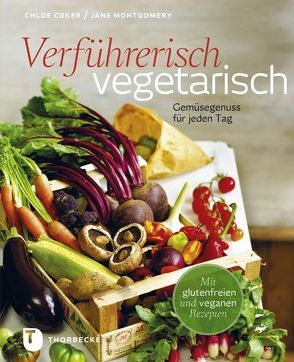 Verführerisch vegetarisch von Coker,  Chloe, Montgomery,  Jane