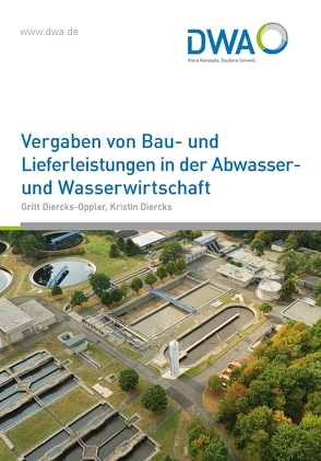 Vergaben von Bau- und Lieferleistungen in der Abwasser- und Wasserwirtschaft von Diercks,  Kristin, Diercks-Oppler,  Gritt