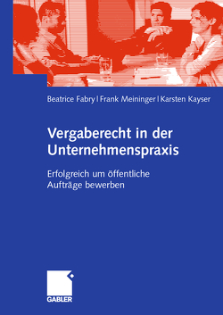 Vergaberecht in der Unternehmenspraxis von Fabry,  Beatrice, Kayser,  Karsten, Meininger,  Frank