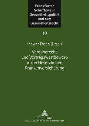 Vergaberecht und Vertragswettbewerb in der Gesetzlichen Krankenversicherung von Ebsen,  Ingwer