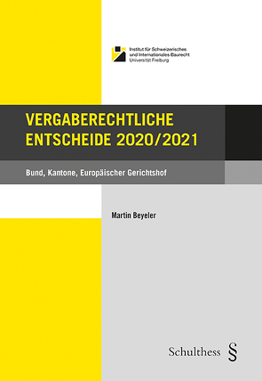 Vergaberechtliche Entscheide 2020/2021 von Beyeler,  Martin