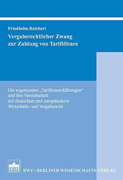 Vergaberechtlicher Zwang zur Zahlung von Tariflöhnen von Reichert,  Friedhelm