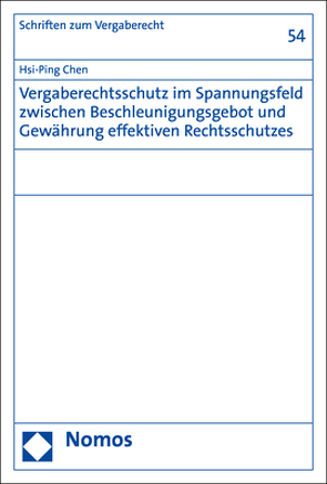 Vergaberechtsschutz im Spannungsfeld zwischen Beschleunigungsgebot und Gewährung effektiven Rechtsschutzes von Chen,  Hsi-Ping