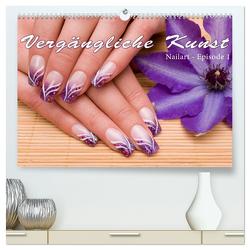 Vergängliche Kunst – Nailart Episode 1 (hochwertiger Premium Wandkalender 2024 DIN A2 quer), Kunstdruck in Hochglanz von Hähnel,  Christoph