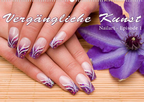 Vergängliche Kunst – Nailart Episode 1 (Wandkalender 2022 DIN A2 quer) von Hähnel,  Christoph