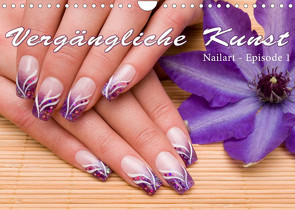 Vergängliche Kunst – Nailart Episode 1 (Wandkalender 2022 DIN A4 quer) von Hähnel,  Christoph