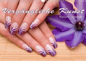 Vergängliche Kunst – Nailart Episode 1 (Wandkalender 2023 DIN A3 quer) von Hähnel,  Christoph