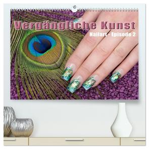 Vergängliche Kunst – Nailart Episode 2 (hochwertiger Premium Wandkalender 2024 DIN A2 quer), Kunstdruck in Hochglanz von Hähnel,  Christoph