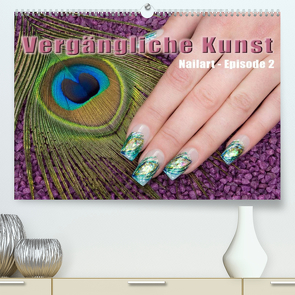 Vergängliche Kunst – Nailart Episode 2 (Premium, hochwertiger DIN A2 Wandkalender 2023, Kunstdruck in Hochglanz) von Hähnel,  Christoph