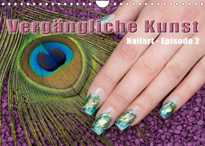 Vergängliche Kunst – Nailart Episode 2 (Wandkalender 2023 DIN A4 quer) von Hähnel,  Christoph