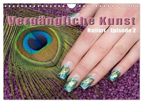 Vergängliche Kunst – Nailart Episode 2 (Wandkalender 2024 DIN A4 quer), CALVENDO Monatskalender von Hähnel,  Christoph