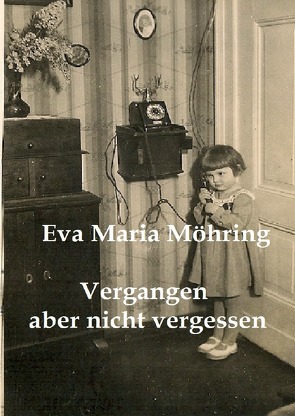 Vergangen aber nicht vergessen von Möhring,  Eva Maria