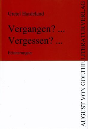 Vergangen? … Vergessen? … von Hardeland,  Gretel