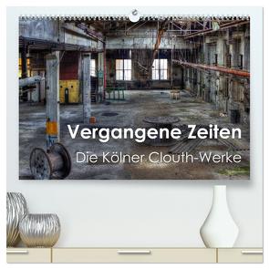 Vergangene Zeiten – Die Kölner Clouth-Werke (hochwertiger Premium Wandkalender 2024 DIN A2 quer), Kunstdruck in Hochglanz von Brüggen // www.peterbrueggen.de,  Peter