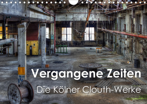 Vergangene Zeiten – Die Kölner Clouth-Werke (Wandkalender 2021 DIN A4 quer) von Brüggen // www.peterbrueggen.de,  Peter