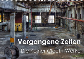 Vergangene Zeiten – Die Kölner Clouth-Werke (Wandkalender 2022 DIN A2 quer) von Brüggen // www.peterbrueggen.de,  Peter