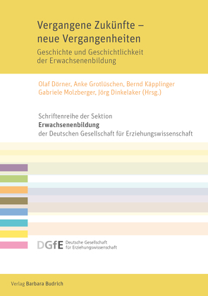 Vergangene Zukünfte – neue Vergangenheiten von Alke,  Matthias, Bremer,  Helmut, Dinkelaker,  Joerg, Dörner,  Olaf, Ebner von Eschenbach,  Malte, Fleige,  Marion, Franz,  Julia, Freide,  Stephanie, Grotlüschen,  Anke, Hoffmann,  Nicole, Käpplinger,  Bernd, Kellershohn,  Jan, Kessl,  Fabian, Klingovsky,  Ulla, Lorenz-Sinai,  Friederike, Mania,  Ewelina, Molzberger,  Gabriele, Niemeyer-Jensen,  Beatrix, Rohs,  Matthias, Schlögl,  Peter, Schlüter,  Anne, Schmidt-Hertha,  Bernhard, Schrader,  Josef, Stanik,  Tim, Zeuner,  Christine, Zick,  Sebastian