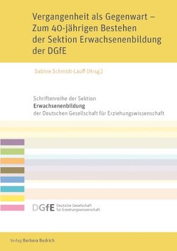 Vergangenheit als Gegenwart – Zum 40-jährigen Bestehen der Sektion Erwachsenenbildung der DGfE von Schmidt-Lauff,  Sabine