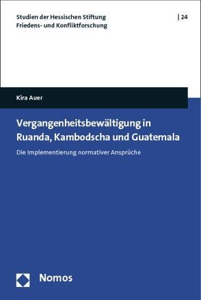 Vergangenheitsbewältigung in Ruanda, Kambodscha und Guatemala von Auer,  Kira