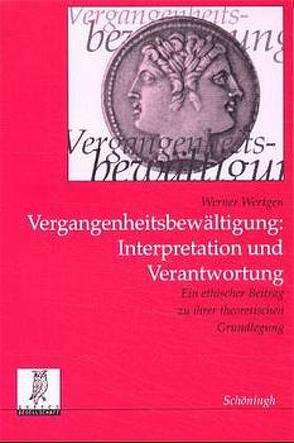 Vergangenheitsbewältigung, Interpretation und Verantwortung von Wertgen,  Werner