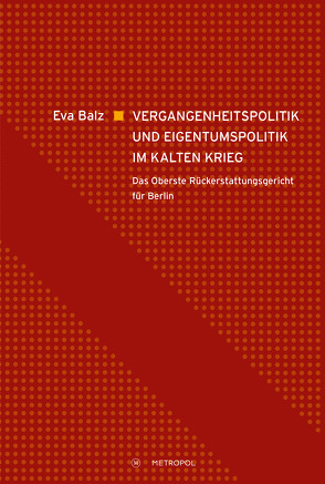 Vergangenheitspolitik und Eigentumspolitik im Kalten Krieg von Balz,  Eva